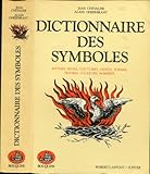 Image de DICTIONNAIRE DES SYMBOLES. Mythes, Rêves, Coutumes, Gestes, Formes, Figures, Couleurs, Nombres