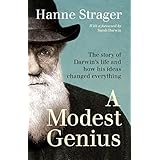 A Modest Genius: The story of Darwin’s life and how his ideas changed everything