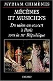 Mécènes et musiciens: Du salon au concert à Paris sous la IIIe République (Musique (56)) (French Edition) by 
