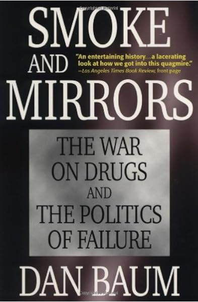 Smoke And Mirrors The War On Drugs And The Politics Of Failure