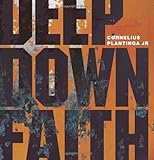 Deep Down Faith by Cornelius Plantinga Jr.
