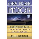 One More Moon: Goodbye Mussolini!  One Woman's Story of Fate and Survival