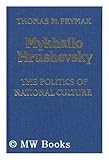 Mykhailo Hrushevsky : The Politics of National Culture, Prymak, Thomas M., 0802057373
