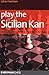 Play the Sicilian Kan: A Dynamic And Flexible Repertoire For Black