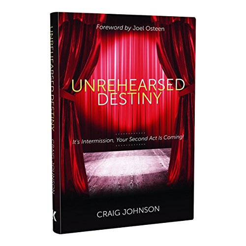 Unrehearsed Destiny: It's Intermission, Your Second Act Is Coming by Craig Johnson