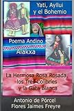 Image de La Nusta Yati, Poema Andino, La Hermosa Rosa Rosada: Tres Ballets de ToTTó El Bohemio Boliviano (Spanish Edition)