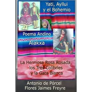 La Nusta Yati, Poema Andino, La Hermosa Rosa Rosada: Tres Ballets de ToTTó El Bohemio Boliviano (Spanish Edition)