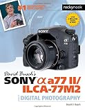 David Busch’s Sony Alpha a77 II/ILCA-77M2 Guide to Digital Photography David Busch’s Sony Alpha a77 II/ILCA-77M2 Guide to Digital Photography