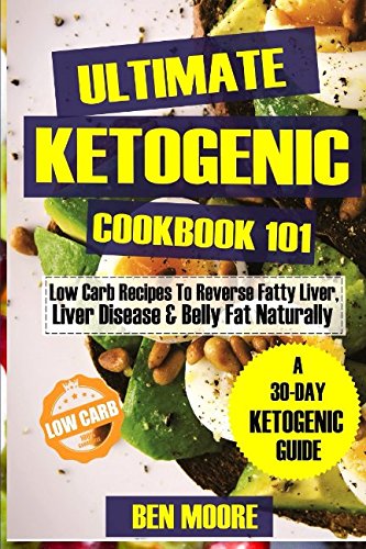 BOOK Ultimate Ketogenic Cookbook 101: Low Carb Ketogenic Recipes to Reverse Fatty Liver, Liver Disease an D.O.C