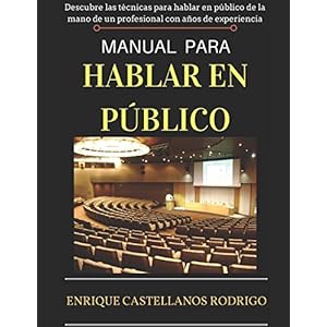 MANUAL PARA HABLAR EN PÚBLICO: Descubre las técnicas para Hablar en Público de la mano de un profesional con años de experiencia (Spanish Edition)