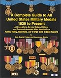 Complete Guide to All United States Military Medals 1939 to Present by 