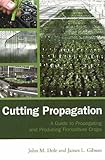 Cutting Propagation: A Guide to Propagating and Producing Floriculture Crops by