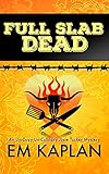 Full Slab Dead: An Un-Cozy Un-Culinary Josie Tucker Mystery (Josie Tucker Mysteries Book 4) by EM Kaplan, Megan Harris
