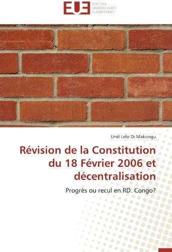 Révision de la Constitution du 18 Février 2006 et décentralisation: Progrès ou recul en RD. Congo? (Omn.Univ.Europ.) (French Edition)