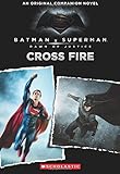 Cross Fire: An Original Companion Novel (Batman vs. Superman: Dawn of Justice)