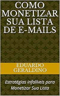 Livro COMO MONETIZAR SUA LISTA DE E-MAILS: Estratégias Infalíveis para Monetizar Sua Lista