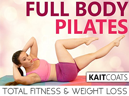 Full Body Pilates Total Body Fitness & Weight Loss - Kait Coats
