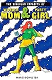 The Singular Exploits of Wonder Mom and Party Girl by Marc Schuster (2011-05-01) by 