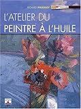 ATELIER DU PEINTRE A L'HUILE (L') (LES SECRETS DE L'ARTISTE) (French Edition) by