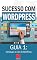 Livro Introdução ao Uso do WordPress: Como Criar Sites Rentáveis e de Alta Conversão Usando o Wordpress (Sucesso com WordPress Livro 1)