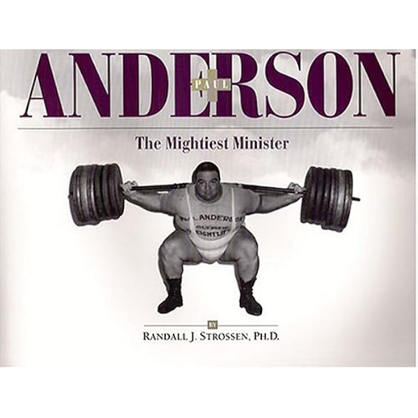 Paul Anderson The Mightiest Minister Randall J Strossen 9780926888081 Amazon Com Books