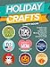 Holiday Crafts: 196 Crafts for Mother’s Day, Father’s Day, Valentines Day, 4th of July, Halloween Crafts, Thanksgiving Crafts, & Christmas Crafts!