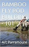 BAMBOO FLY ROD BUILDING - 101