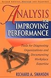 Analysis for Improving Performance: Tools for Diagnosing Organizations and Documenting Workplace Expertise, Richard A. Swanson, 1576753417