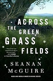 Across the Green Grass Fields (Wayward Children Book 6)