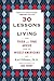 30 Lessons for Living: Tried and True Advice from the Wisest Americans - Book by Karl A. Pillemer, Ph.D