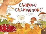 Chapeau les champignons ! : Mycologie by