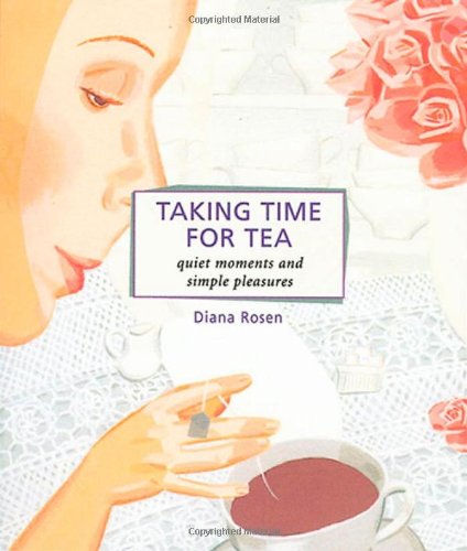 Taking Time for Tea: Quiet Moments and Simple Pleasures (Self-Indulgence Series)