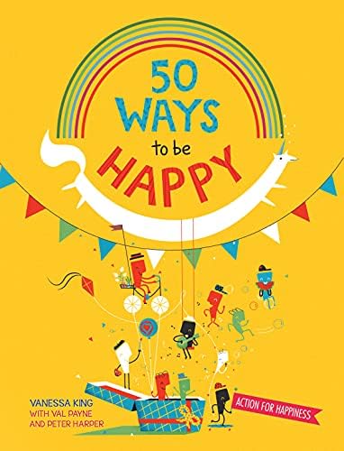 50 Ways to Feel Happy: Fun activities and ideas to build your happiness skills: 1