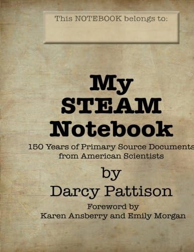 My STEAM Notebook: 150 Years of Primary Source Documents from American Scientists