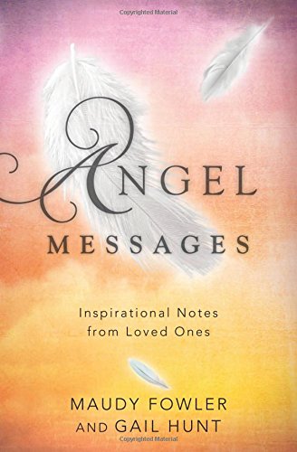 Angel Messages: Inspirational Notes from Loved Ones by Maudy Fowler, Gail Hunt