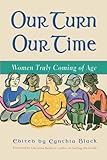 Our Turn our Time: Women Truly Coming of Age by Cynthia Black