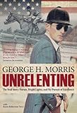 Unrelenting: The Real Story: Horses, Bright Lights and My Pursuit of Excellence by George H Morris, Karen Robertson Terry