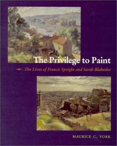The Privilege to Paint: The Lives of Francis Speight and Sarah Blakeslee