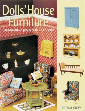 Dolls' House Furniture: Easy-to-Make Projects in 1/12 Scale by Freida Gray