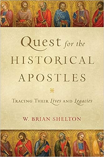 Quest For The Historical Apostles Tracing Their Lives And Legacies Shelton W Brian 9780801098550 Amazon Com Books