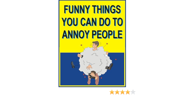 FUNNY THINGS YOU CAN DO TO ANNOY PEOPLE - Kindle edition by Young, Jack.  Humor \u0026 Entertainment Kindle eBooks @ Amazon.com.