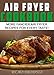 Air Fryer Cookbook: More Fancier Air Fryer Recipes For Every Taste! (Air Fryer Cookbook, Air Fryer Recipes, Air Fryer Cooking, Air Fryer, Air Fryer Book Book 2)