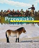 Front cover for the book The tale of the Przewalski's horse : coming home to Mongolia by Piet Wit
