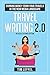 Travel Writing 2.0 (Second Edition): Earning Money From Your Travels in the New Media Landscape