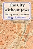 The City Without Jews: The Day After Tomorrow by Hugo Bettauer