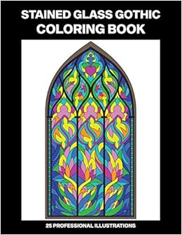 Amazon Com Stained Glass Gothic Coloring Book Easy Coloring Book For Seniors And Adults 25 Professional Large Print Illustrations For Stress Relief And Relaxation Stained Glass Gothic Coloring Pages 9798645839307 House New Spring