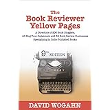 The Book Reviewer Yellow Pages: A Directory of 200 Book Bloggers, 40 Blog Tour Organizers and 32 Book Review Businesses Specializing in Indie-Published Books