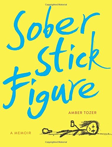 Sober Stick Figure: A Memoir by Amber Tozer (2016-05-31)