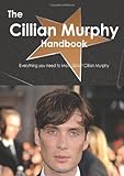 The Cillian Murphy Handbook: Everything you need to know about Cillian Murphy