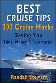 Best Cruise Tips 303 Cruise Hacks Saving You Time Money Frustration Stewart Randall 9781983106941 Amazon Com Books